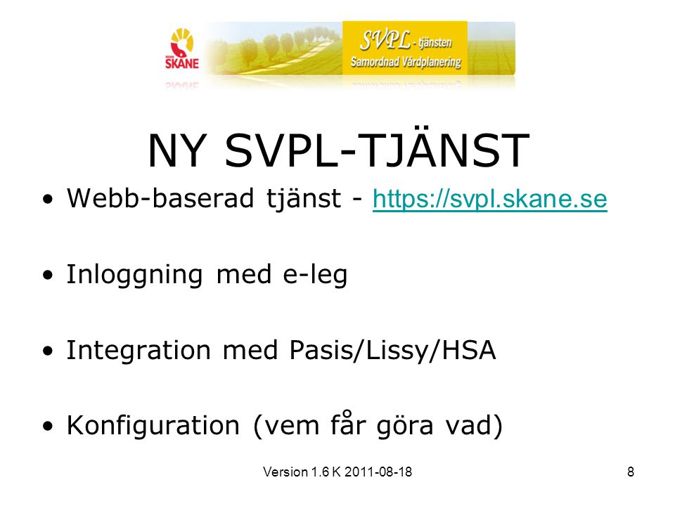 Version 1.6 K NY SVPL-TJÄNST Webb-baserad tjänst Inloggning med e-leg Integration med Pasis/Lissy/HSA Konfiguration (vem får göra vad)