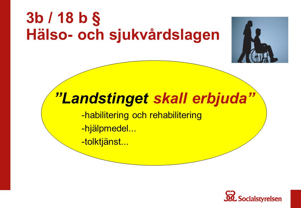 3b / 18 b § Hälso- och sjukvårdslagen Landstinget skall erbjuda -habilitering och rehabilitering -hjälpmedel...