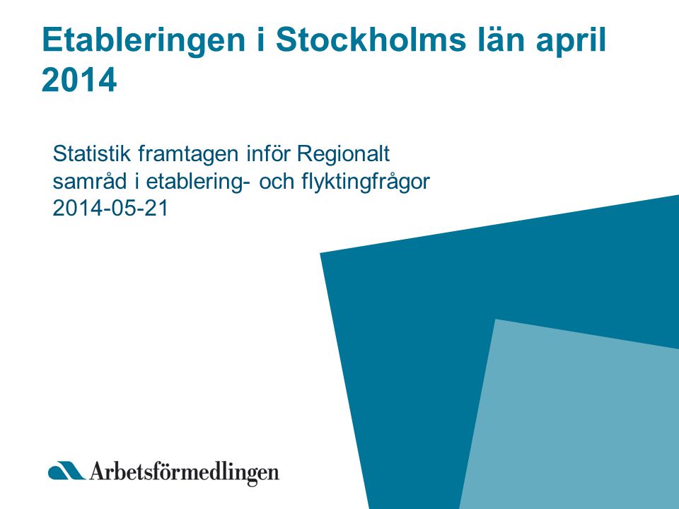 Etableringen i Stockholms län april 2014 Statistik framtagen inför Regionalt samråd i etablering- och flyktingfrågor