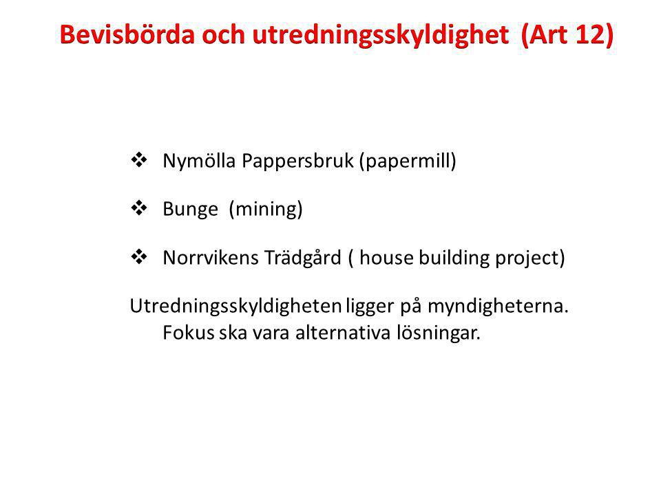  Nymölla Pappersbruk (papermill)  Bunge (mining)  Norrvikens Trädgård ( house building project) Utredningsskyldigheten ligger på myndigheterna.