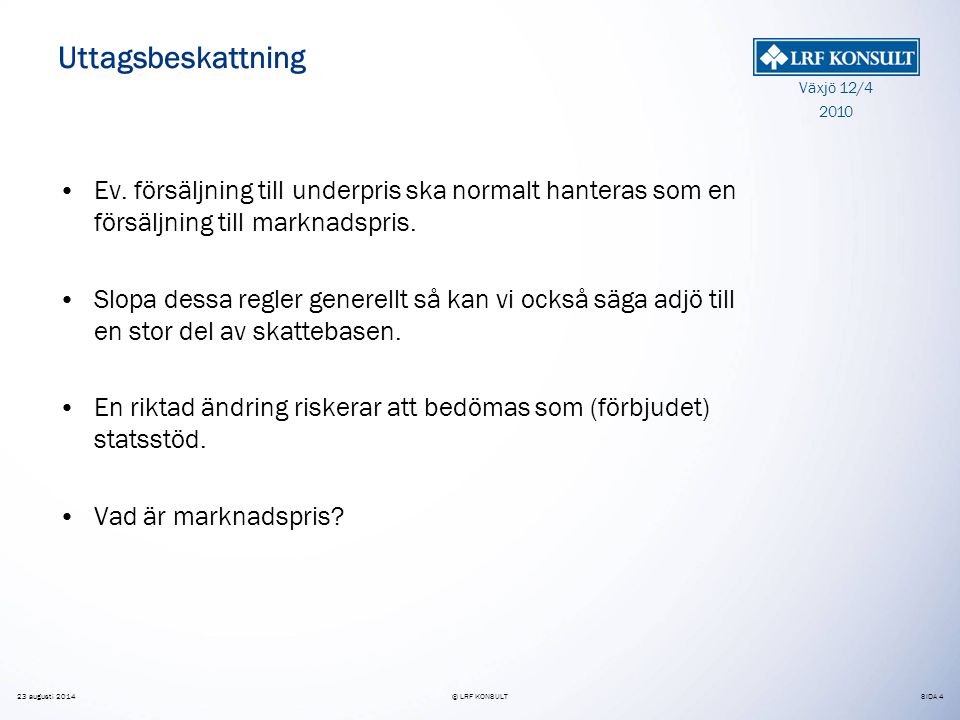 SIDA 4 Växjö 12/ augusti 2014© LRF KONSULT Uttagsbeskattning Ev.