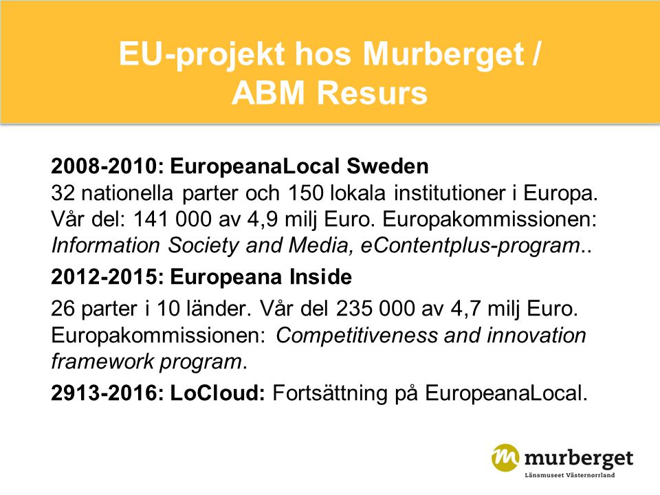 EU-projekt hos Murberget / ABM Resurs : EuropeanaLocal Sweden 32 nationella parter och 150 lokala institutioner i Europa.