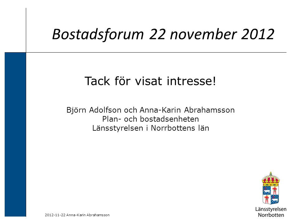 Anna-Karin Abrahamsson Bostadsforum 22 november 2012 Tack för visat intresse.