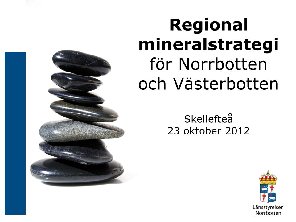 Regional mineralstrategi för Norrbotten och Västerbotten Skellefteå 23 oktober 2012