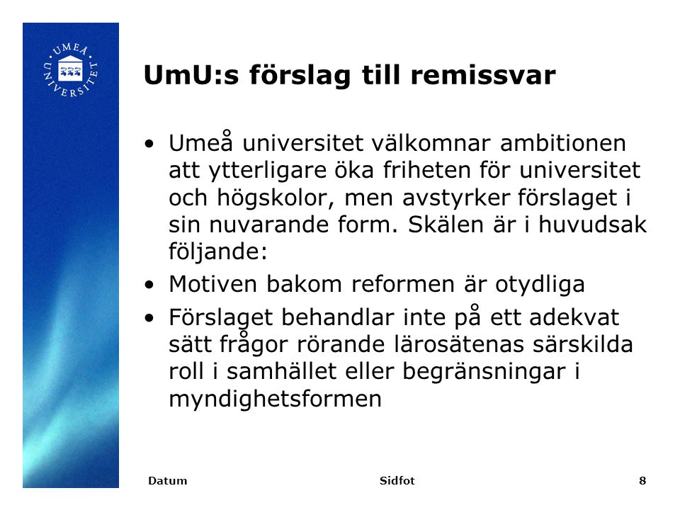 UmU:s förslag till remissvar Umeå universitet välkomnar ambitionen att ytterligare öka friheten för universitet och högskolor, men avstyrker förslaget i sin nuvarande form.