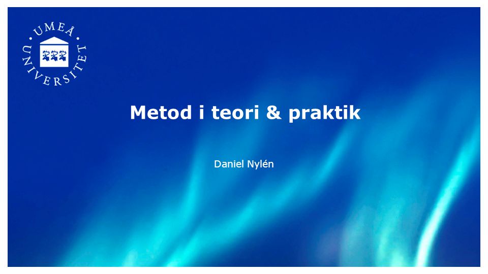 Metod i teori & praktik Daniel Nylén