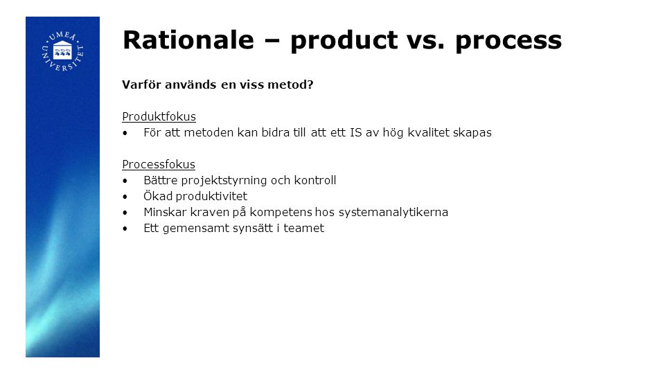 Rationale – product vs. process Varför används en viss metod.