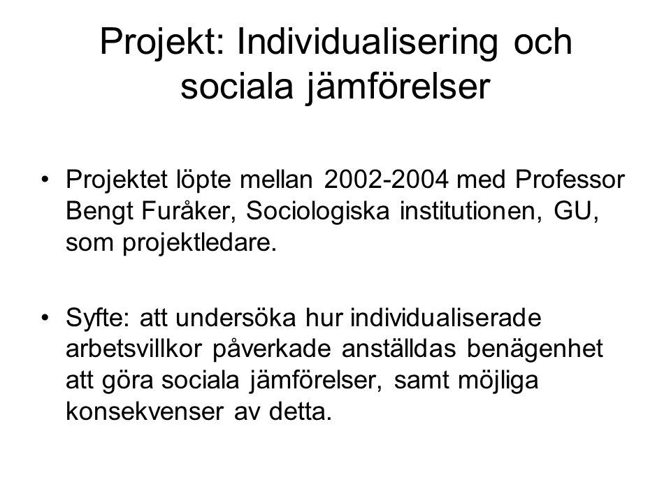 Projekt: Individualisering och sociala jämförelser Projektet löpte mellan med Professor Bengt Furåker, Sociologiska institutionen, GU, som projektledare.