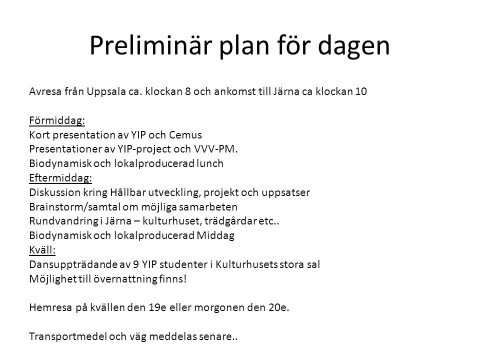 Preliminär plan för dagen Avresa från Uppsala ca.