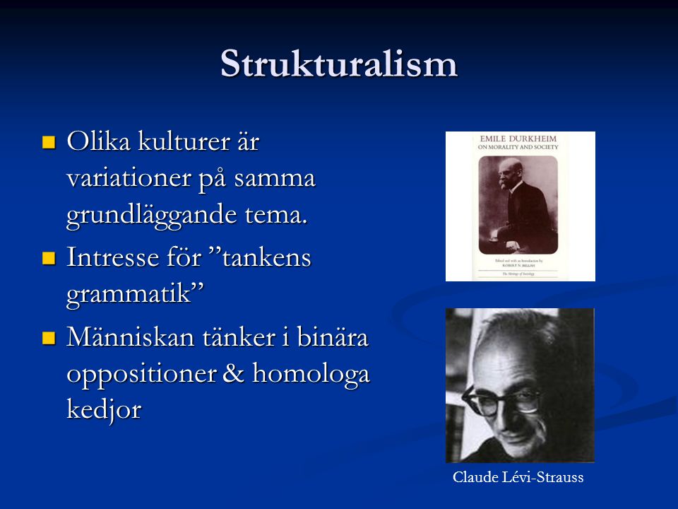 Strukturalism Olika kulturer är variationer på samma grundläggande tema.
