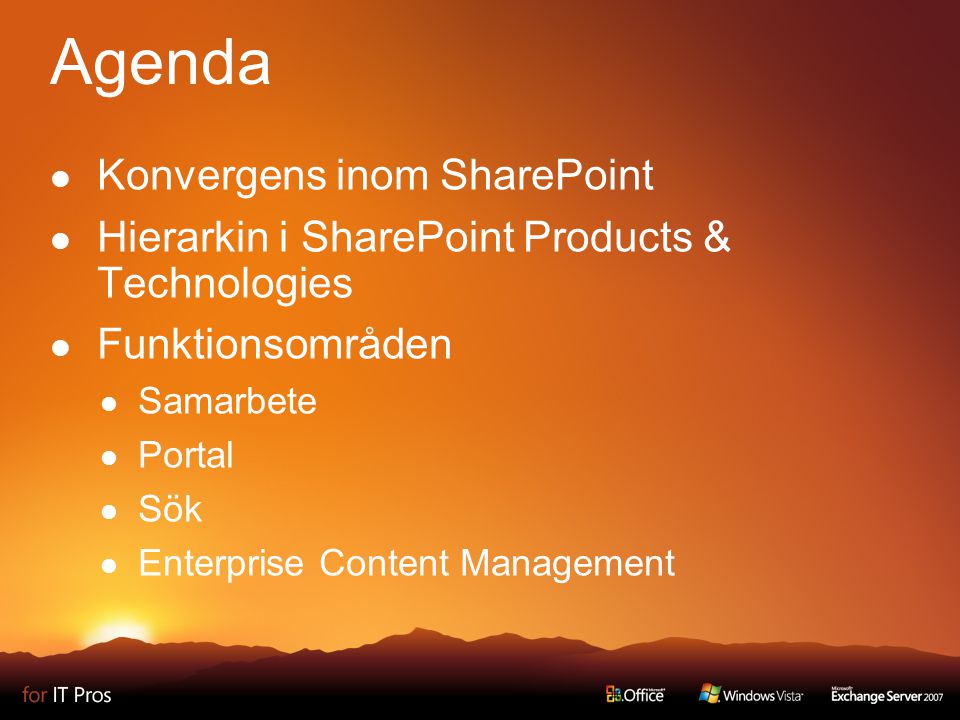 Agenda Konvergens inom SharePoint Hierarkin i SharePoint Products & Technologies Funktionsområden Samarbete Portal Sök Enterprise Content Management