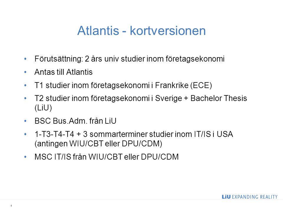 Atlantis - kortversionen Förutsättning: 2 års univ studier inom företagsekonomi Antas till Atlantis T1 studier inom företagsekonomi i Frankrike (ECE) T2 studier inom företagsekonomi i Sverige + Bachelor Thesis (LiU) BSC Bus.Adm.