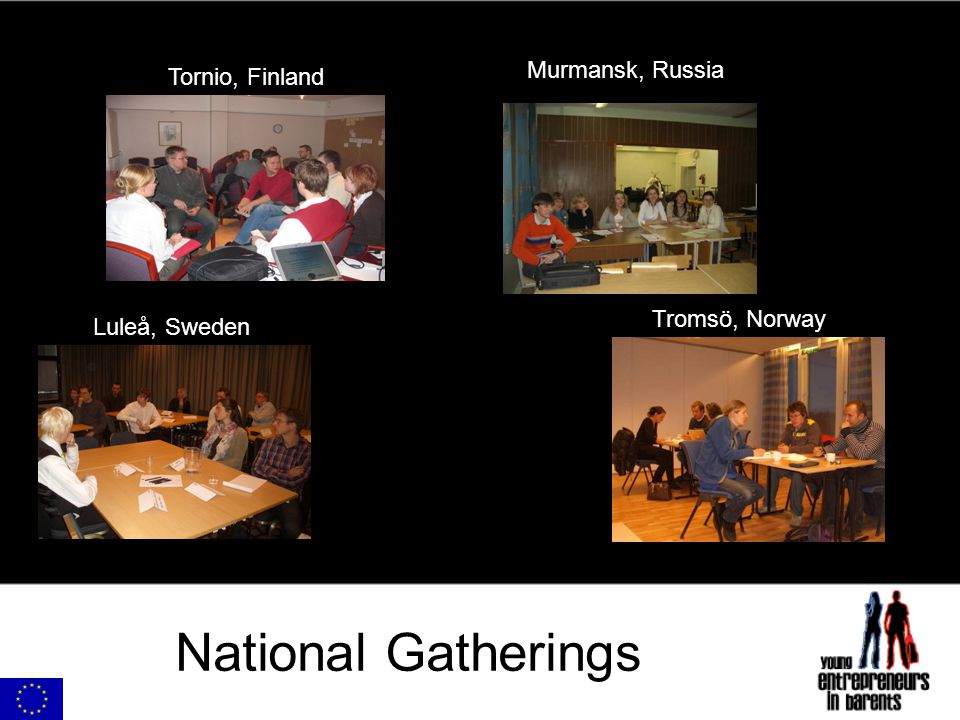 National Gatherings Luleå, Sweden Tornio, Finland Tromsö, Norway Murmansk, Russia
