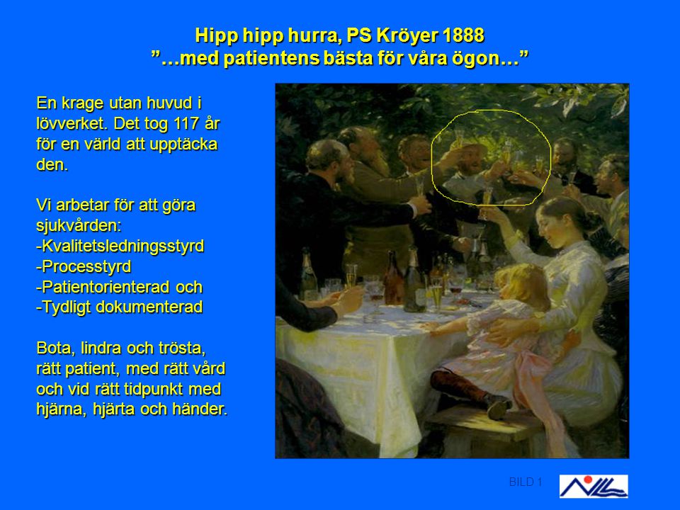 BILD 1 Hipp hipp hurra, PS Kröyer 1888 …med patientens bästa för våra ögon… En krage utan huvud i lövverket.