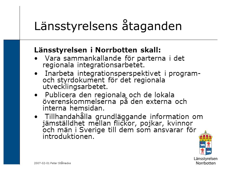 Peter Stålnacke Länsstyrelsens åtaganden Länsstyrelsen i Norrbotten skall: Vara sammankallande för parterna i det regionala integrationsarbetet.