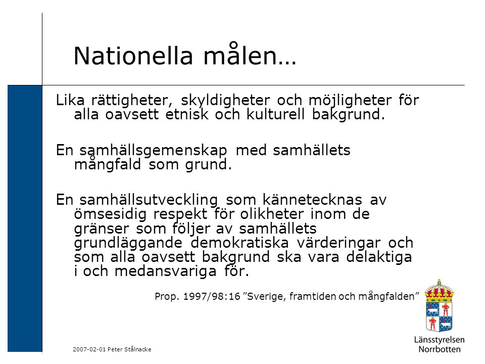 Peter Stålnacke Nationella målen… Lika rättigheter, skyldigheter och möjligheter för alla oavsett etnisk och kulturell bakgrund.