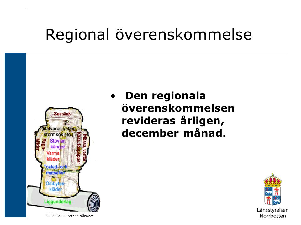 Peter Stålnacke Regional överenskommelse Den regionala överenskommelsen revideras årligen, december månad.