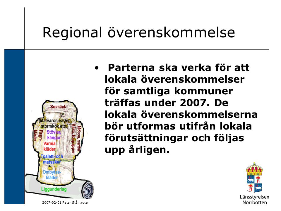 Peter Stålnacke Regional överenskommelse Parterna ska verka för att lokala överenskommelser för samtliga kommuner träffas under 2007.