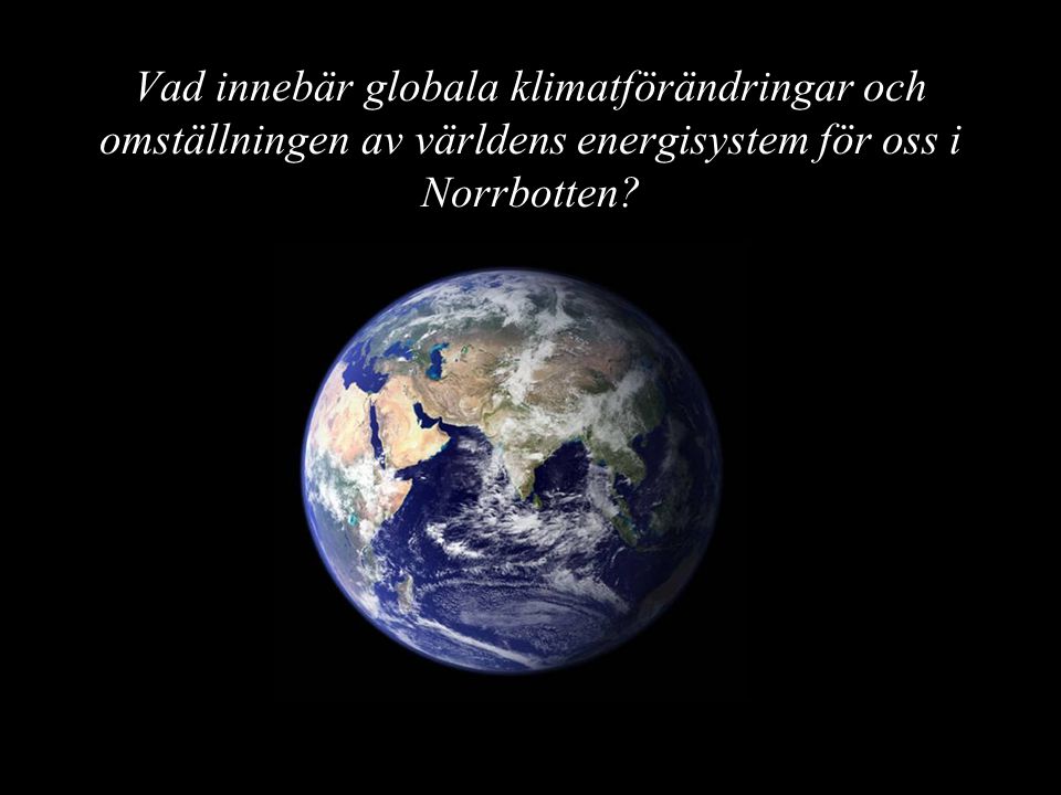 Vad innebär globala klimatförändringar och omställningen av världens energisystem för oss i Norrbotten