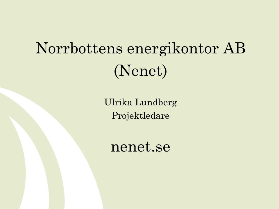 Norrbottens energikontor AB (Nenet) Ulrika Lundberg Projektledare nenet.se