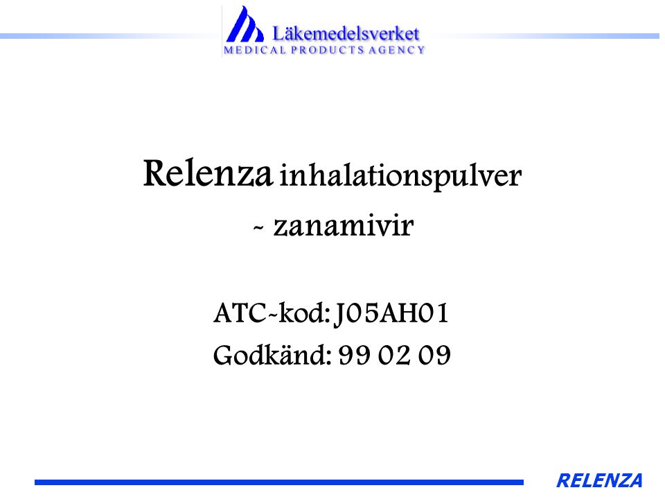 RELENZA Relenza inhalationspulver - zanamivir ATC-kod: J05AH01 Godkänd: