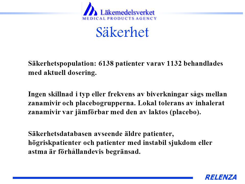 RELENZA Säkerhet Säkerhetspopulation: 6138 patienter varav 1132 behandlades med aktuell dosering.