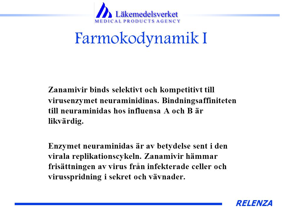 RELENZA Farmokodynamik I Zanamivir binds selektivt och kompetitivt till virusenzymet neuraminidinas.