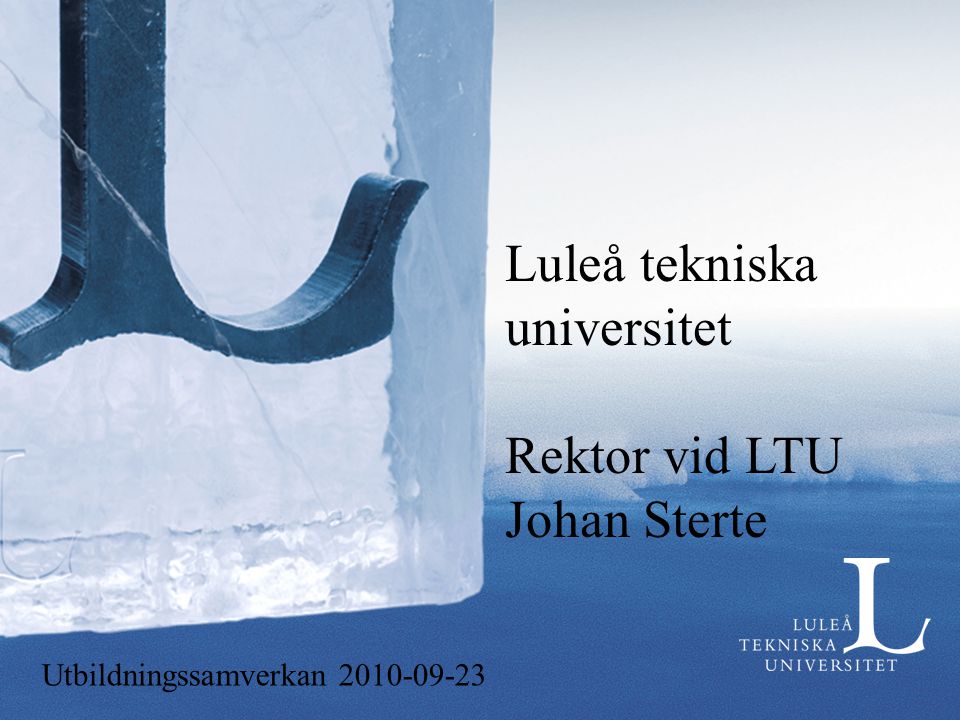 Luleå tekniska universitet Rektor vid LTU Johan Sterte Utbildningssamverkan
