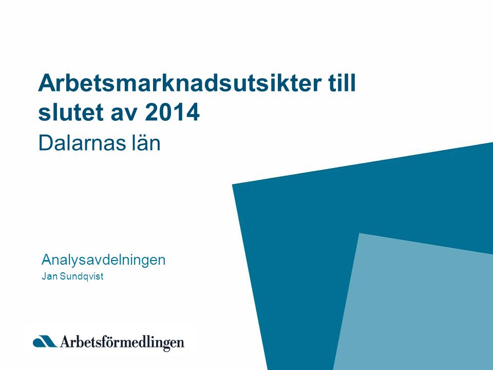 Arbetsmarknadsutsikter till slutet av 2014 Dalarnas län Analysavdelningen Jan Sundqvist