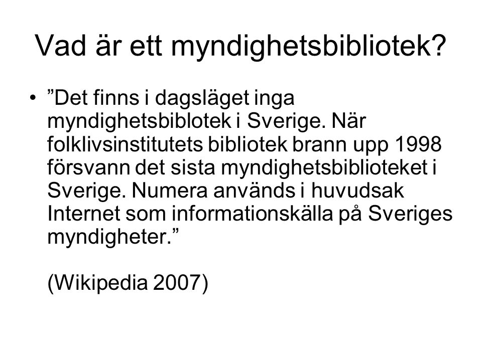 Vad är ett myndighetsbibliotek. Det finns i dagsläget inga myndighetsbiblotek i Sverige.