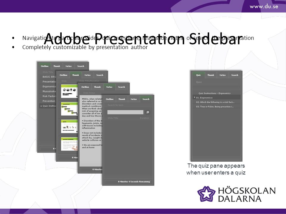 Adobe Presentation Sidebar Navigation to particular slides, quiz questions, read slide notes, or search the presentation Completely customizable by presentation author The quiz pane appears when user enters a quiz