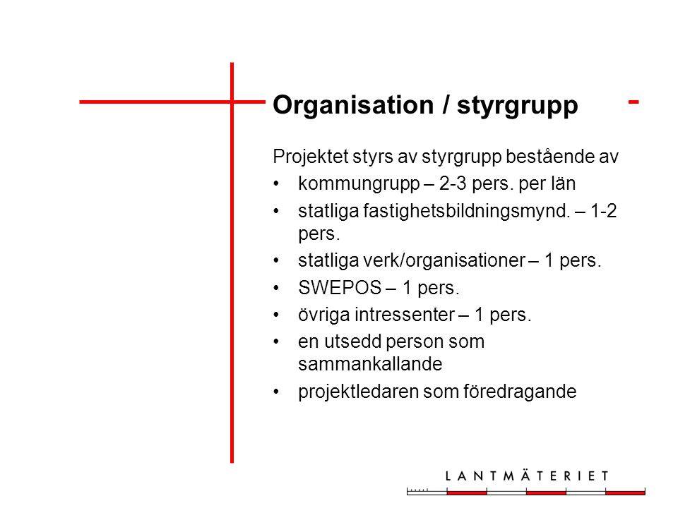 Organisation / styrgrupp Projektet styrs av styrgrupp bestående av kommungrupp – 2-3 pers.