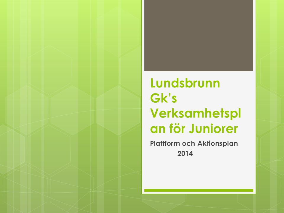 Lundsbrunn Gk’s Verksamhetspl an för Juniorer Plattform och Aktionsplan 2014