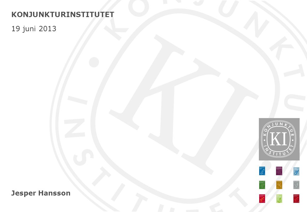 Jesper Hansson KONJUNKTURINSTITUTET 19 juni 2013