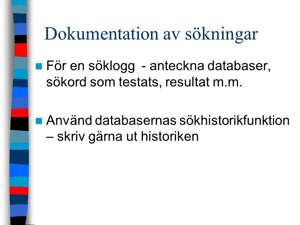 Dokumentation av sökningar För en söklogg - anteckna databaser, sökord som testats, resultat m.m.