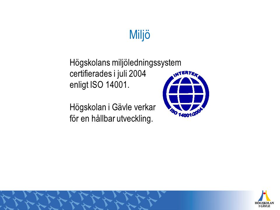 Miljö Högskolans miljöledningssystem certifierades i juli 2004 enligt ISO