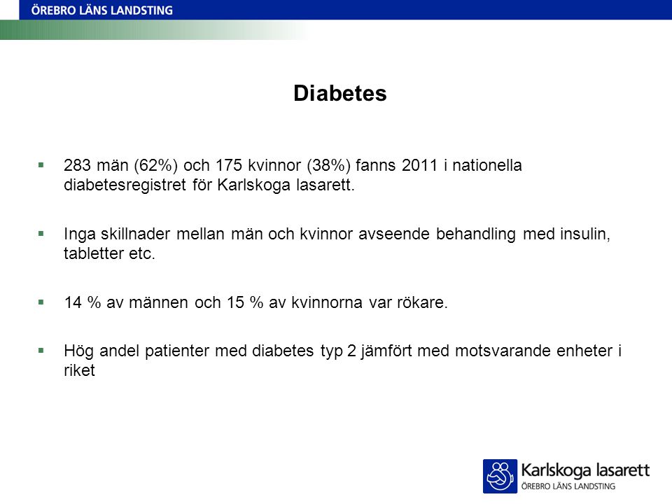 Diabetes  283 män (62%) och 175 kvinnor (38%) fanns 2011 i nationella diabetesregistret för Karlskoga lasarett.
