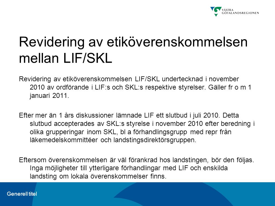 Generell titel Revidering av etiköverenskommelsen mellan LIF/SKL Revidering av etiköverenskommelsen LIF/SKL undertecknad i november 2010 av ordförande i LIF:s och SKL:s respektive styrelser.