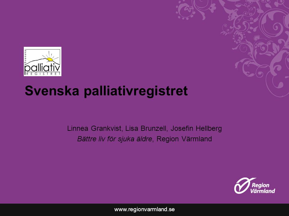 Svenska palliativregistret Linnea Grankvist, Lisa Brunzell, Josefin Hellberg Bättre liv för sjuka äldre, Region Värmland