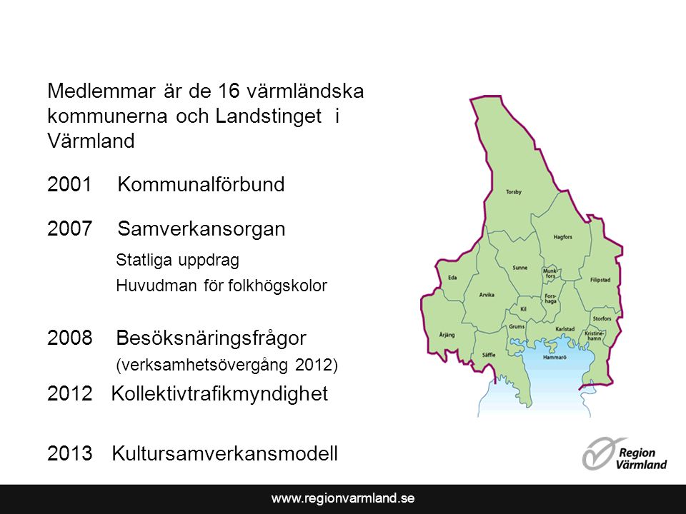 Medlemmar är de 16 värmländska kommunerna och Landstinget i Värmland 2001 Kommunalförbund 2007 Samverkansorgan Statliga uppdrag Huvudman för folkhögskolor 2008Besöksnäringsfrågor (verksamhetsövergång 2012) 2012 Kollektivtrafikmyndighet 2013 Kultursamverkansmodell