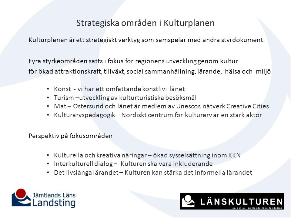 Strategiska områden i Kulturplanen Kulturplanen är ett strategiskt verktyg som samspelar med andra styrdokument.