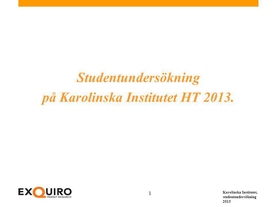 Karolinska Institutet, studentundersökning Studentundersökning på Karolinska Institutet HT 2013.