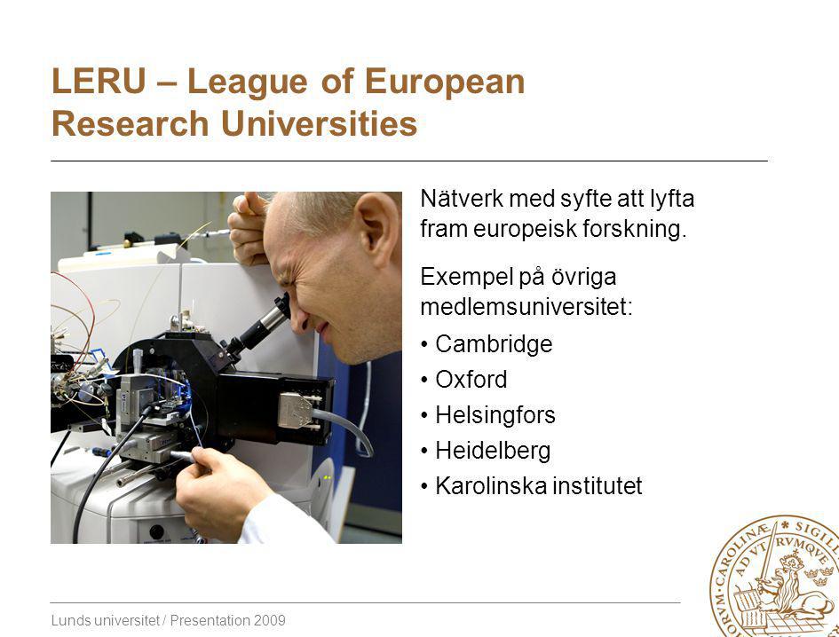 Lunds universitet / Presentation 2009 LERU – League of European Research Universities Nätverk med syfte att lyfta fram europeisk forskning.