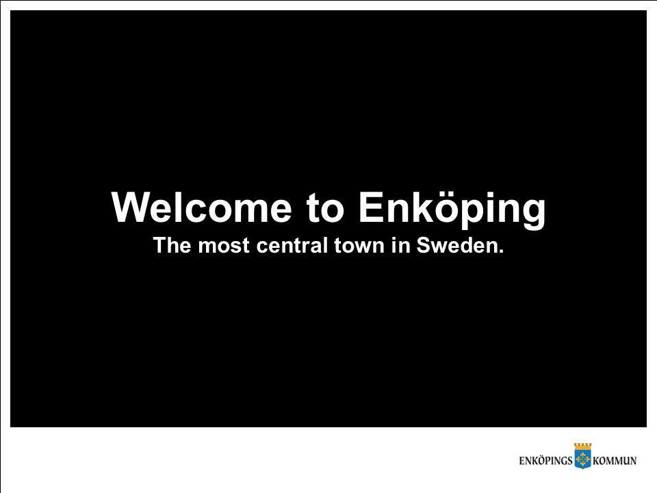 Welcome to Enköping The most central town in Sweden.