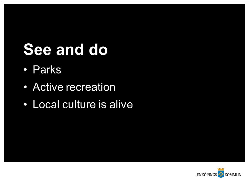 See and do Parks Active recreation Local culture is alive