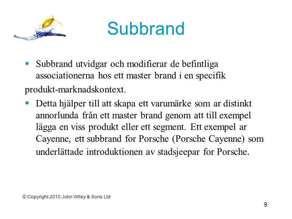 Subbrand  Subbrand utvidgar och modifierar de befintliga associationerna hos ett master brand i en specifik produkt-marknadskontext.