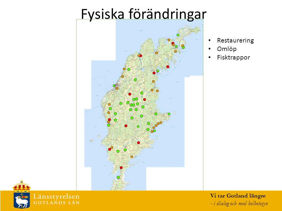 Fysiska förändringar Vi tar Gotland längre - i dialog och med helhetssyn Restaurering Omlöp Fisktrappor