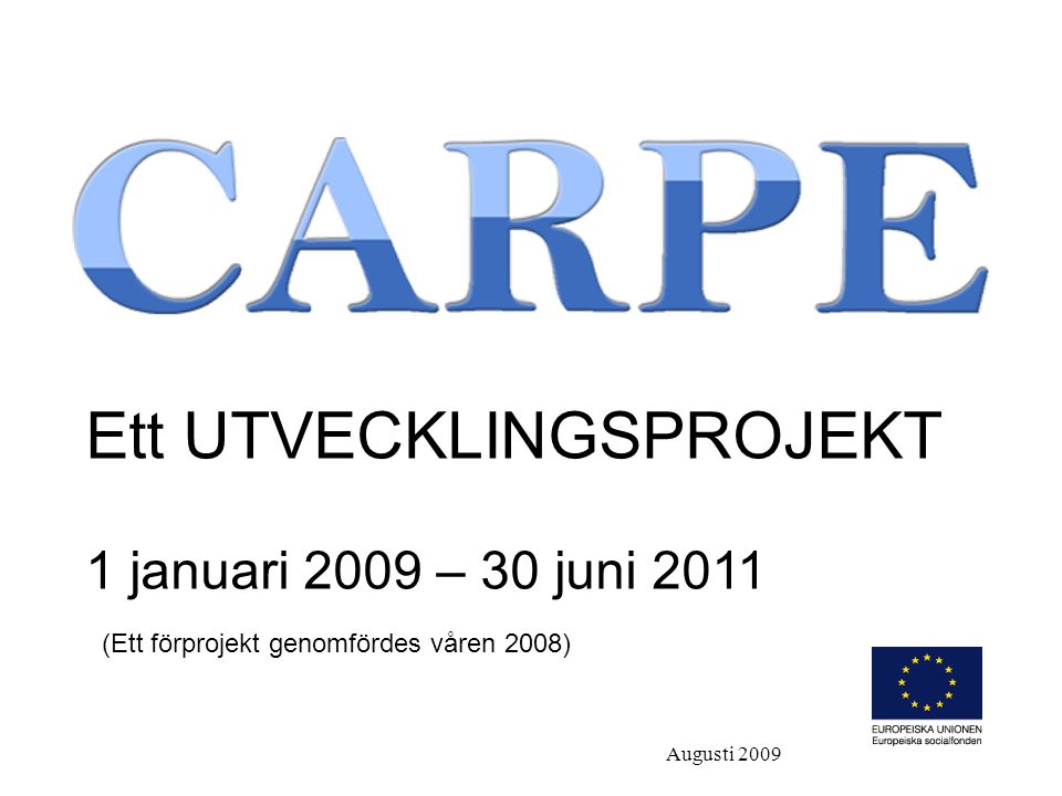 Ett UTVECKLINGSPROJEKT 1 januari 2009 – 30 juni 2011 (Ett förprojekt genomfördes våren 2008) Augusti 2009