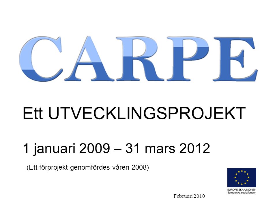 Ett UTVECKLINGSPROJEKT 1 januari 2009 – 31 mars 2012 (Ett förprojekt genomfördes våren 2008) Februari 2010