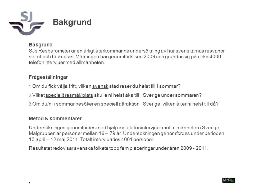 Bakgrund SJs Resbarometer är en årligt återkommande undersökning av hur svenskarnas resvanor ser ut och förändras.